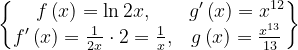 \dpi{120} \begin{Bmatrix} f\left ( x \right )=\ln 2x, & g'\left ( x \right )=x^{12}\\ f'\left ( x \right )=\frac{1}{2x}\cdot 2=\frac{1}{x}, & g\left ( x \right )=\frac{x^{13}}{13}\end{Bmatrix}